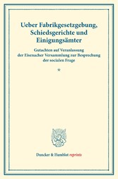 Ueber Fabrikgesetzgebung, Schiedsgerichte und Einigungsämter.