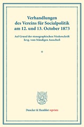 Verhandlungen des Vereins für Socialpolitik am 12. und 13. October 1873.