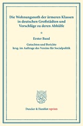 Die Wohnungsnoth der ärmeren Klassen in deutschen Großstädten und Vorschläge zu deren Abhülfe.