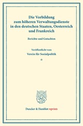 Die Vorbildung zum höheren Verwaltungsdienste in den deutschen Staaten, Oesterreich und Frankreich.