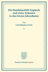 Die Handelspolitik Englands und seiner Kolonien in den letzten Jahrzehnten.