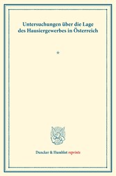 Untersuchungen über die Lage des Hausiergewerbes in Österreich.