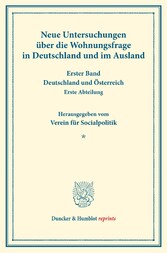 Neue Untersuchungen über die Wohnungsfrage in Deutschland und im Ausland.