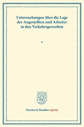 Untersuchungen über die Lage der Angestellten und Arbeiter in den Verkehrsgewerben.