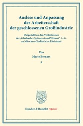 Auslese und Anpassung der Arbeiterschaft der geschlossenen Großindustrie. Dargestellt an den Verhältnissen der »Gladbacher Spinnerei und Weberei« A.-G. zu München-Gladbach im Rheinland.