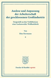 Auslese und Anpassung der Arbeiterschaft der geschlossenen Großindustrie. Dargestellt an den Verhältnissen einer Luckenwalder Wollhutfabrik.