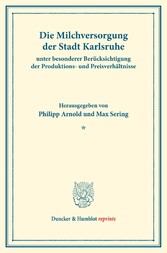 Die Milchversorgung der Stadt Karlsruhe unter besonderer Berücksichtigung der Produktions- und Preisverhältnisse.