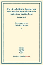 Die wirtschaftliche Annäherung zwischen dem Deutschen Reiche und seinen Verbündeten.