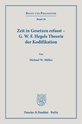 Zeit in Gesetzen erfasst - G. W. F. Hegels Theorie der Kodifikation.