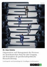 Organisation und Management der Prozesse im demokratischen Staat für den Umgang mit Korruption als gesellschaftspolitische Herausforderung