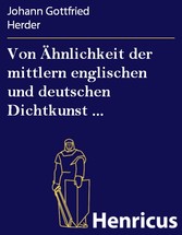 Von Ähnlichkeit der mittlern englischen und deutschen Dichtkunst ...