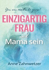 Einzigartig Frau und Mama sein