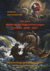 200 Jahre Weltkrieg der Angelsachsen gegen Eurasien   1820 - 2022