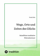 Wege, Orte und Zeiten des Glücks