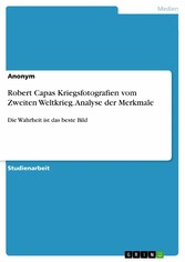 Robert Capas Kriegsfotografien vom Zweiten Weltkrieg. Analyse der Merkmale