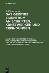 Das Urheberrecht und das Verlagsrecht nach deutschen und ausländischen Gesetzen systematisch und vergleichend dargestellt