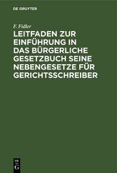 Leitfaden zur Einführung in das Bürgerliche Gesetzbuch seine Nebengesetze für Gerichtsschreiber