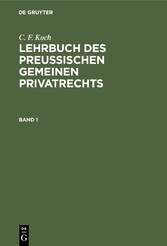 C. F. Koch: Lehrbuch des Preußischen gemeinen Privatrechts. Band 1