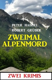 Zweimal Alpenmord: Zwei Krimis