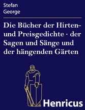 Die Bücher der Hirten- und Preisgedichte · der Sagen und Sänge und der hängenden Gärten