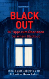 BLACK OUT 50 Tipps zum Überleben  Dieses Buch solltest du  als Sicherheit zu Hause haben