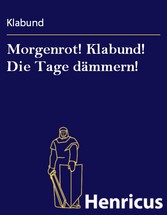 Morgenrot! Klabund! Die Tage dämmern!