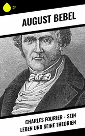 Charles Fourier - Sein Leben und seine Theorien