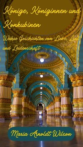 Könige, Königinnen und Konkubinen: Wahre Geschichten von Liebe, Lust und Leidenschaft