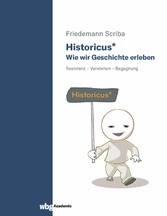 Historicus* - Wie wir Geschichte erleben