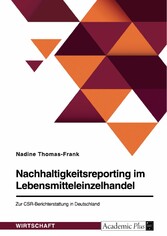 Nachhaltigkeitsreporting im Lebensmitteleinzelhandel. Zur CSR-Berichterstattung in Deutschland