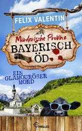 Bayerisch Öd - Ein glamouröser Mord