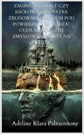 Zaginiony ?wiat: czy królowa Kleopatra zbudowa?a imperium pod powierzchni? morza? Cuda najbardziej zmys?owej kobiety na ?wiecie