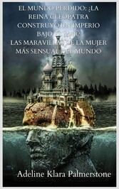 El mundo perdido: ¿La reina Cleopatra construyó un imperio bajo el mar? Las maravillas de la mujer más sensual del mundo