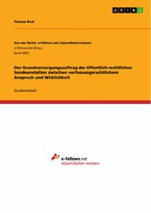 Der Grundversorgungsauftrag der öffentlich-rechtlichen Sendeanstalten zwischen verfassungsrechtlichem Anspruch und Wirklichkeit