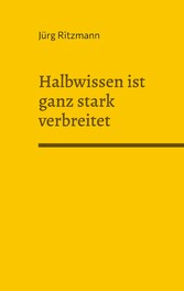 Halbwissen ist ganz stark verbreitet