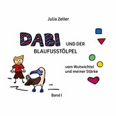 Dabi und der Blaufusstölpel - vom Wutwichtel und meiner Stärke - Band I