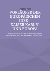 Vorläufer der europäischen Idee - Kaiser Karl V. und Europa