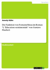 Die Funktion von Fontainebleau im Roman 'L´Éducation sentimentale' von Gustave Flaubert