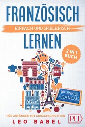 Französisch einfach und spielerisch lernen - das 2 in 1 Buch für Anfänger mit Kurzgeschichten