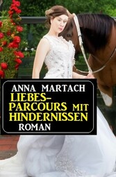 Liebesparcours mit Hindernissen: Roman