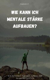 Wie kann ich mentale Stärke aufbauen?