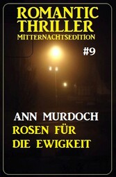 ?Rosen für die Ewigkeit: Romantic Thriller Mitternachtsedition 9