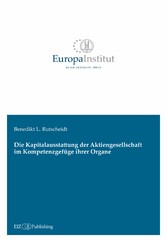 Die Kapitalausstattung der Aktiengesellschaft im Kompetenzgefüge ihrer Organe