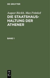 August Böckh; Max Fränkel: Die Staatshaushaltung der Athener. Band 1