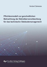 Pflichtenmodell zur ganzheitlichen Betrachtung der Betreiberverantwortung f&#xFC;r das technische Geb&#xE4;udemanagement