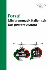 Forza! Minigrammatik Italienisch: Das passato remoto