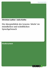 Die Akzeptabilität des Lexems 'übelst' im mündlichen und schriftlichen Sprachgebrauch