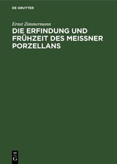 Die Erfindung und Frühzeit des Meissner Porzellans