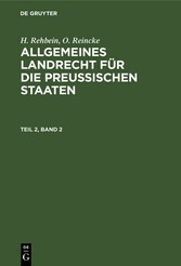 H. Rehbein; O. Reincke: Allgemeines Landrecht für die Preußischen Staaten. Teil 2, Band 2