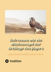 Entronnen wie ein Wüstenvogel der Schlinge des Jägers